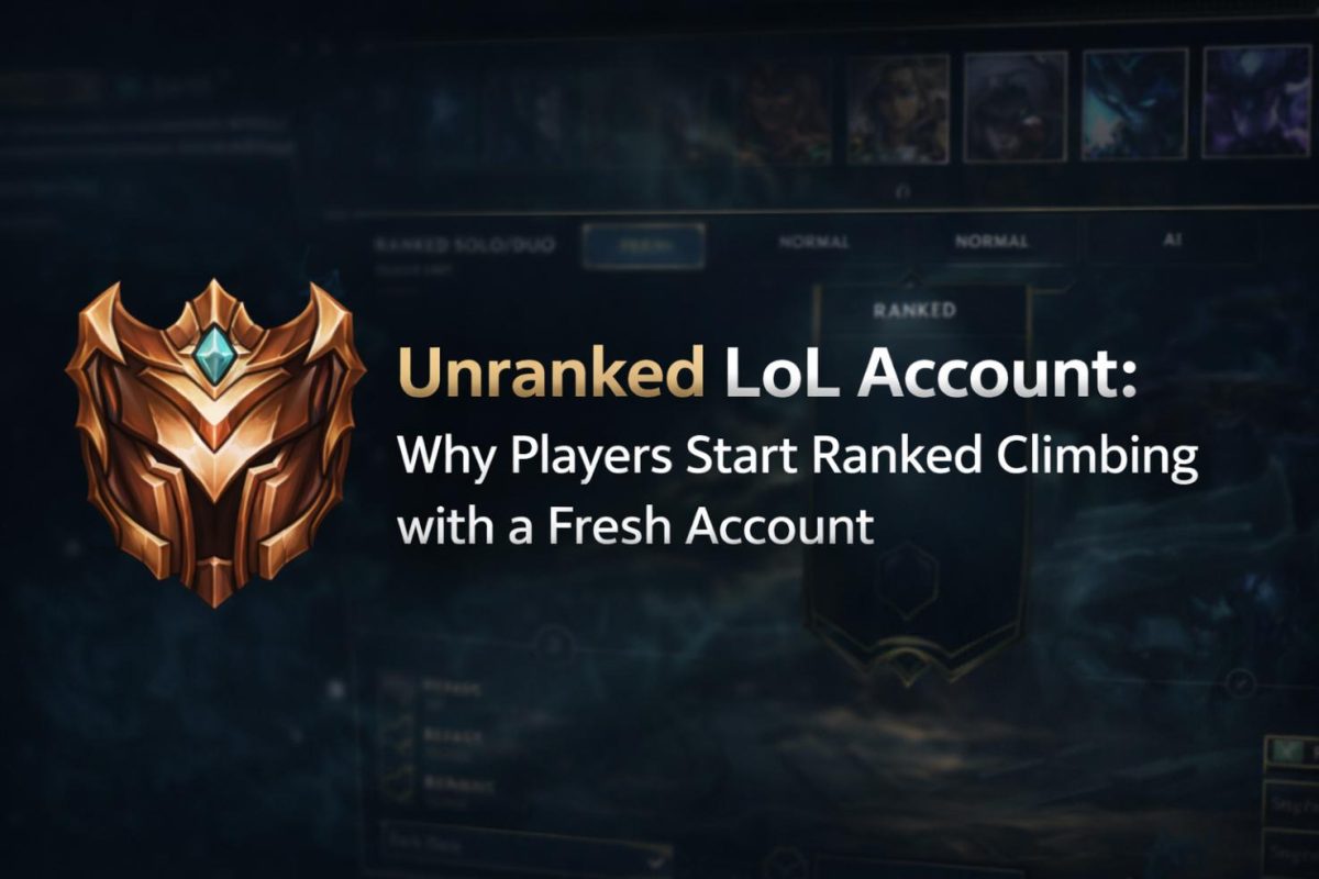 Unranked LoL Account: Why Players Start Ranked Climbing with a Fresh Account